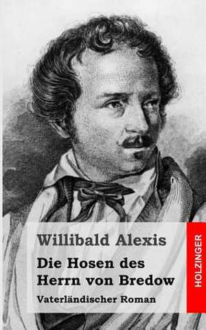 Die Hosen Des Herrn Von Bredow de Willibald Alexis