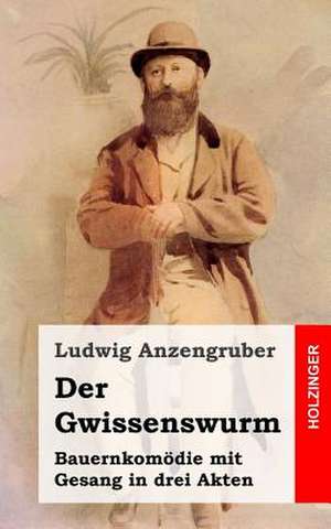 Der Gwissenswurm de Ludwig Anzengruber