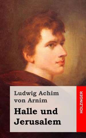 Halle Und Jerusalem de Ludwig Achim Von Arnim