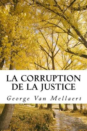 La Corruption de La Justice de George E. Van Mellaert