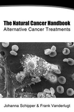 The Natural Cancer Handbook de MS Johanna C. Schipper