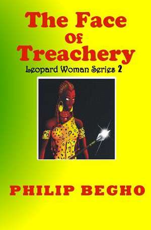 The Face of Treachery de Philip Begho