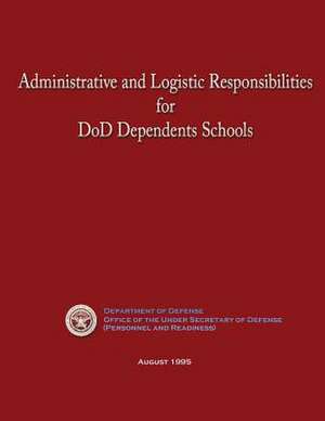 Administrative and Logistic Responsibilities for Dod Dependents Schools de U. S. Department of Defense