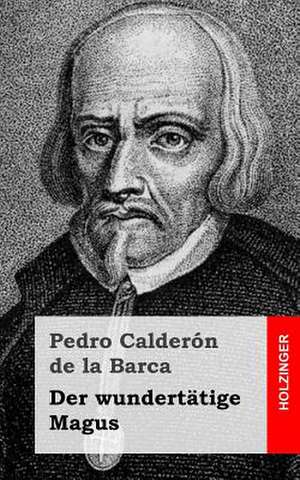 Der Wundertatige Magus de Pedro Calderon De La Barca