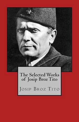 The Selected Works of Josip Broz Tito de Josip Broz Tito