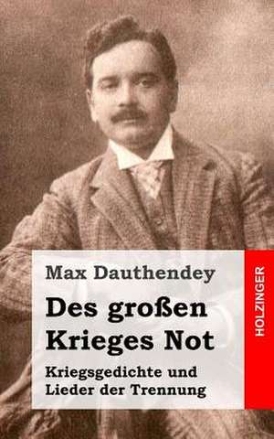 Des Grossen Krieges Not. Kriegsgedichte Und Lieder Der Trennung de Max Dauthendey