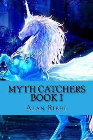 Myth Catchers Book I de Alan Riehl