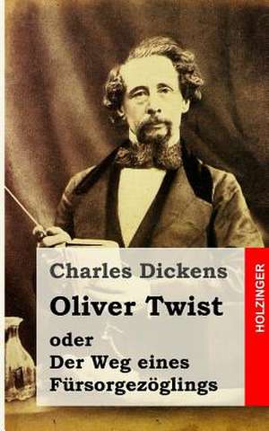 Oliver Twist Oder Der Weg Eines Fursorgezoglings de Charles Dickens