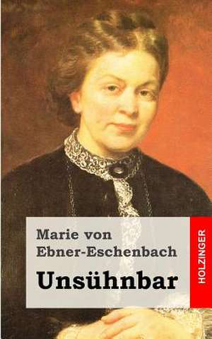 Unsuhnbar de Marie Von Ebner-Eschenbach