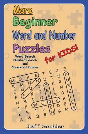 More Beginner Word and Number Puzzles for Kids de Jeff Sechler