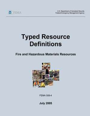 Typed Resource Definitions - Fire and Hazardous Materials Resources (Fema 508-4 / July 2005) de U. S. Department of Homeland Security