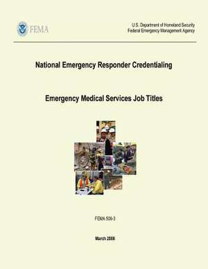 National Emergency Responder Credentialing - Emergency Medical Services Job Titles (Fema 509-3 / March 2008) de U. S. Department of Homeland Security