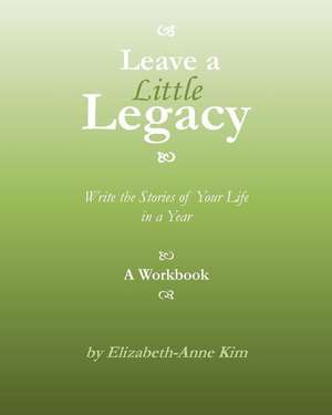 Leave a Little Legacy de Elizabeth-Anne Kim