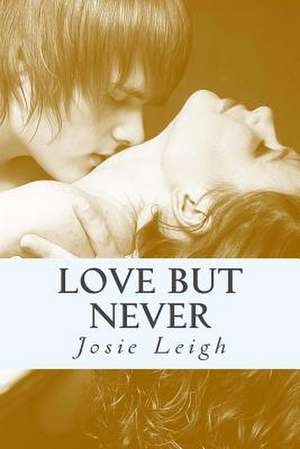 Love, But Never de Josie Leigh