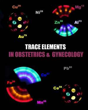 Trace Elements in Obstetrics and Gynecology de Dr Naira Roland Matevosyan