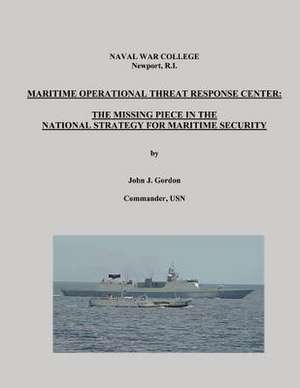 Maritime Operational Threat Response Center de Commander Usn John J. Gordon