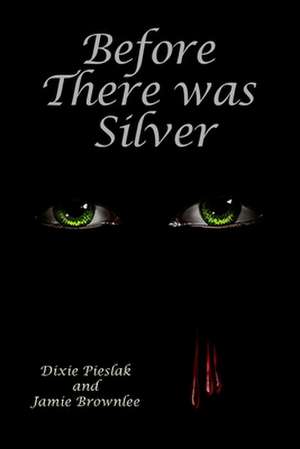 Before There Was Silver de Dixie Pieslak