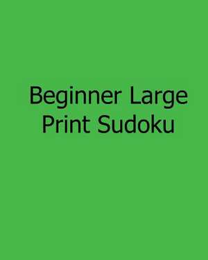 Beginner Large Print Sudoku de Jason Curtsen