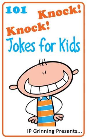 101 Knock Knock Jokes for Kids de I. P. Grinning