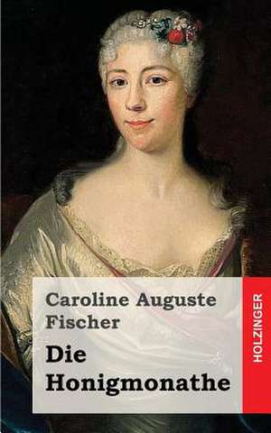 Die Honigmonathe de Caroline Auguste Fischer