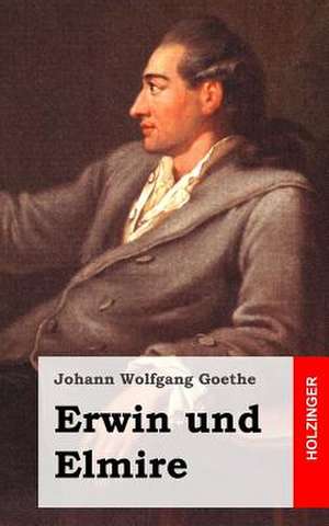 Erwin Und Elmire de Johann Wolfgang Goethe