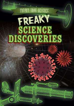 Freaky Science Discoveries de Sarah Machajewski