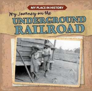 My Journey on the Underground Railroad de Lynda Arnaez