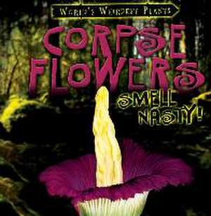 Corpse Flowers Smell Nasty! de Taylor Cole