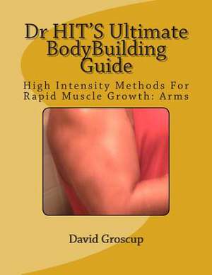 Dr Hit's Ultimate Bodybuilding Guide de David R. Groscup