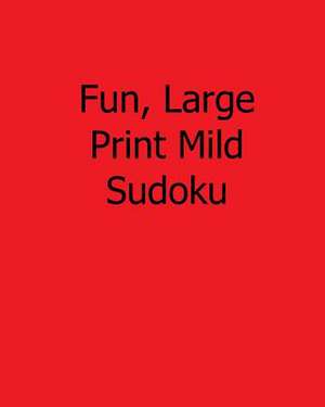 Fun, Large Print Mild Sudoku de Ted Rogers