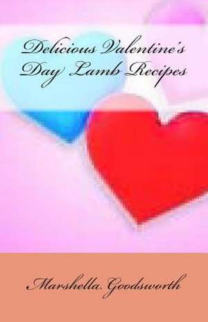 Delicious Valentine's Day Lamb Recipes de Marshella Goodsworth