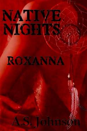 Native Nights Roxanna de A. S. Johnson