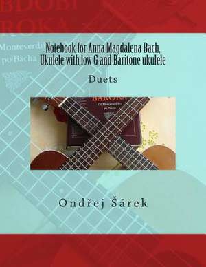 Notebook for Anna Magdalena Bach, Ukulele with Low G and Baritone Ukulele de Ondrej Sarek