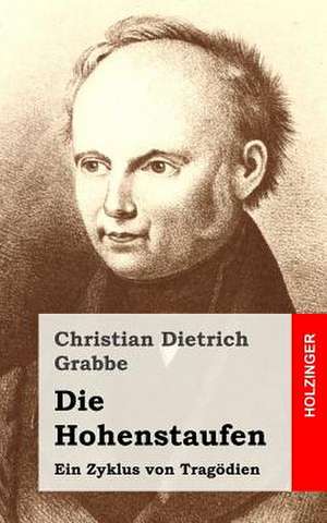 Die Hohenstaufen de Christian Dietrich Grabbe