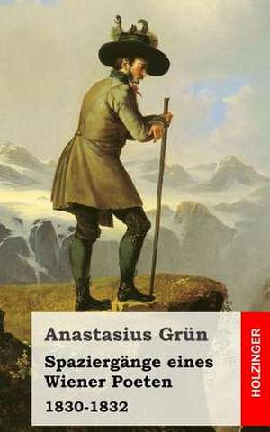 Spaziergange Eines Wiener Poeten de Anastasius Grun