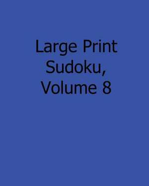 Large Print Sudoku, Volume 8 de Jennifer Lu