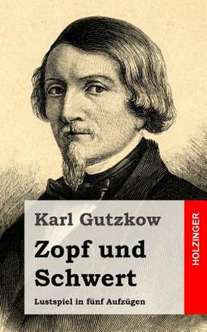 Zopf Und Schwert de Karl Gutzkow