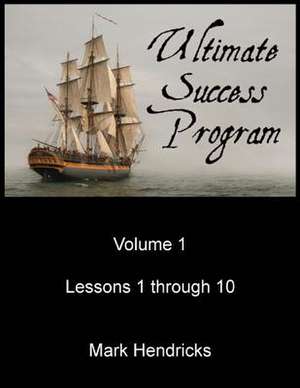 Ultimate Success Program (Volume 1 - Lessons 1 Through 10) de Mark Hendricks