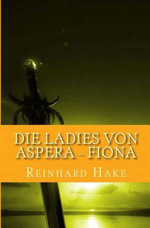 Die Ladies Von Aspera - Fiona de Reinhard Hake