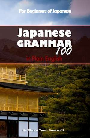 Japanese Grammar 100 in Plain English de Clay Boutwell