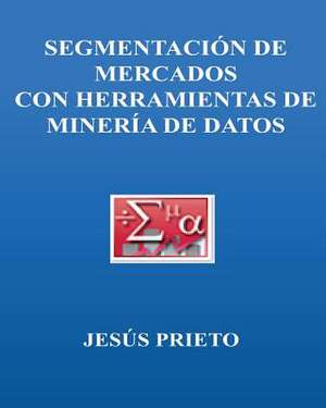 Segmentacion de Mercados Con Herramientas de Mineria de Datos de Jesus Prieto