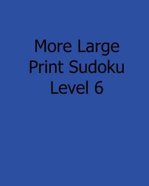 More Large Print Sudoku Level 6 de Sam Taylor