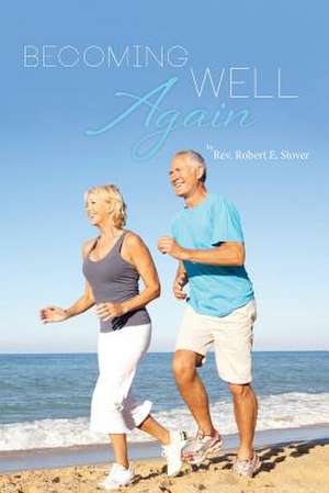 Becoming Well Again de Rev Dr Robert E. Stover