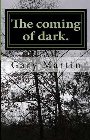 The Coming of Dark. de Gary M. Martin