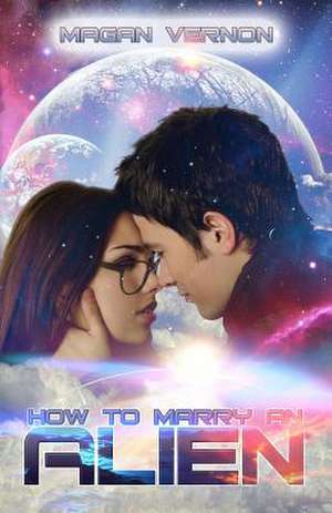 How to Marry an Alien de Magan Vernon