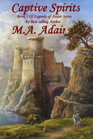 Captive Spirits de M. A. Adair