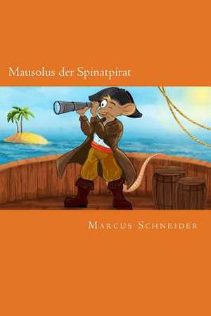 Mausolus Der Spinatpirat de Marcus Schneider