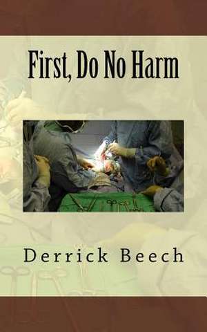 First, Do No Harm de Derrick Beech