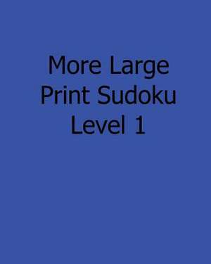 More Large Print Sudoku Level 1 de Jason Curtsen