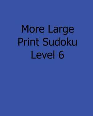 More Large Print Sudoku Level 6 de Liu Ka-Shek